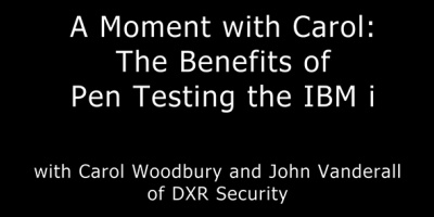A Moment with Carol Woodbury: What Are the Benefits of Pen Testing the IBM i?